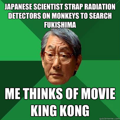 japanese scientist strap radiation detectors on monkeys to search fukishima  me thinks of movie KING KONG - japanese scientist strap radiation detectors on monkeys to search fukishima  me thinks of movie KING KONG  High Expectations Asian Father