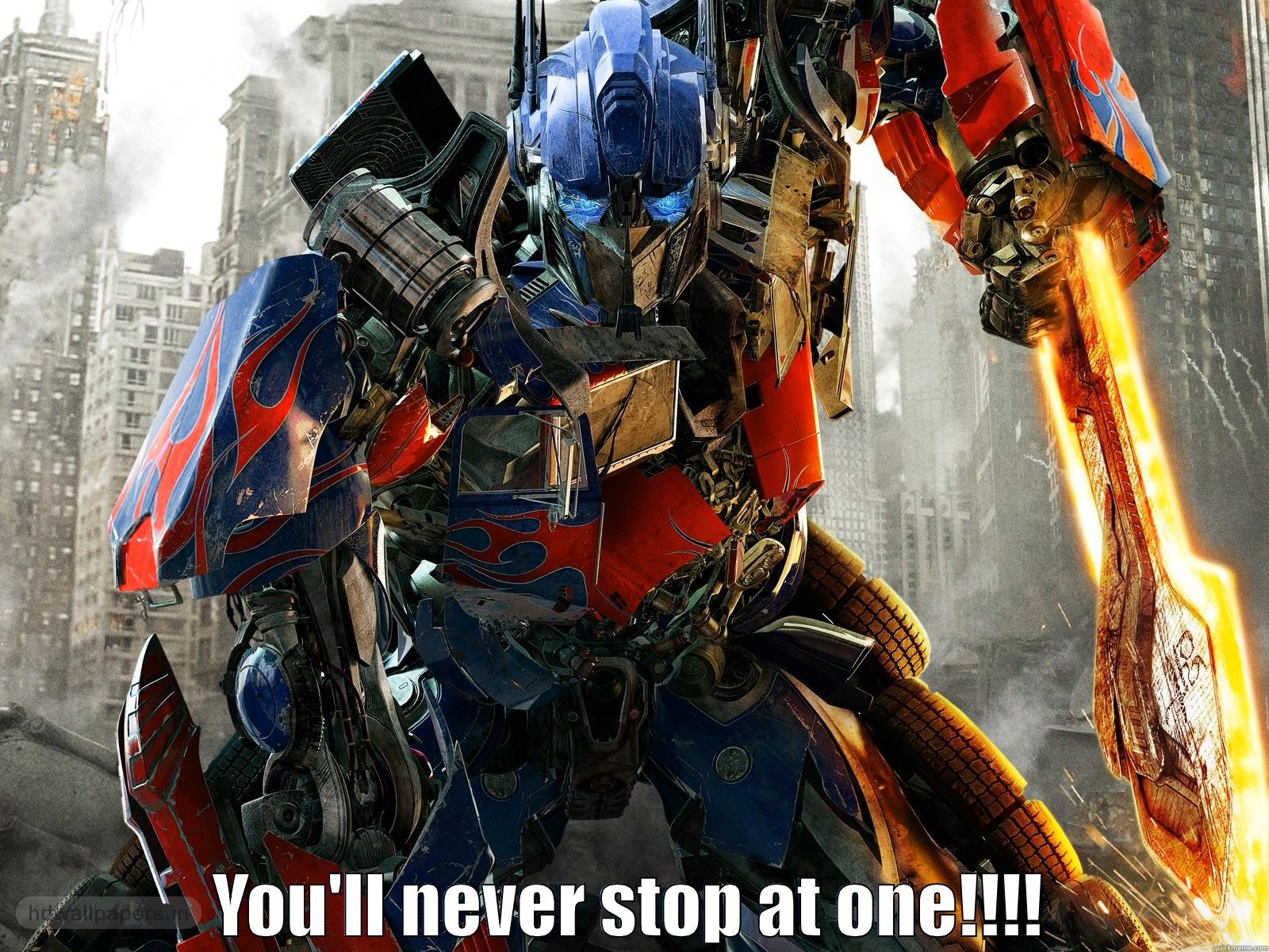 Optimus Prime -  YOU'LL NEVER STOP AT ONE!!!! Misc