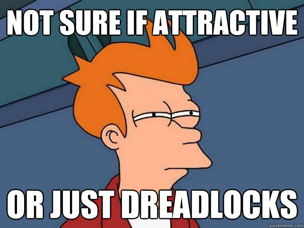Not sure if attractive Or just dreadlocks  Futurama Fry