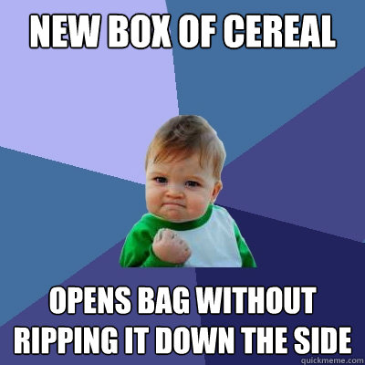 new box of cereal opens bag without ripping it down the side - new box of cereal opens bag without ripping it down the side  Success Kid