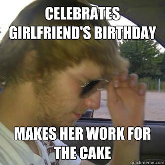 CELEBRATES GIRLFRIEND'S BIRTHDAY MAKES HER WORK FOR THE CAKE  