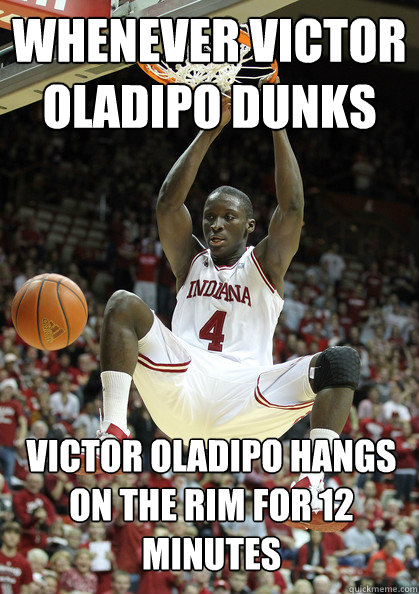 whenever Victor oladipo dunks victor oladipo hangs on the rim for 12 minutes - whenever Victor oladipo dunks victor oladipo hangs on the rim for 12 minutes  Misc