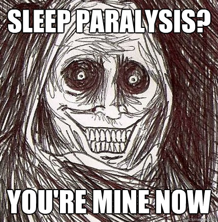 Sleep Paralysis? You're mine now - Sleep Paralysis? You're mine now  Horrifying Houseguest