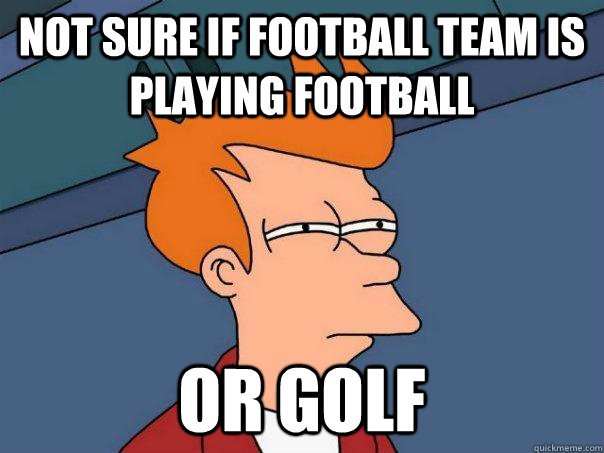 not sure if football team is playing football or golf  Futurama Fry