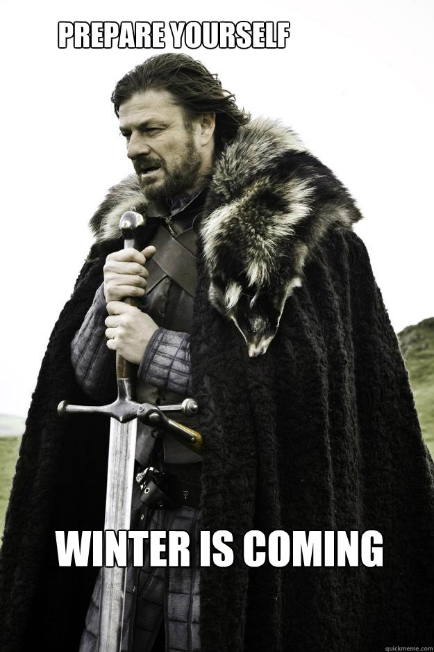 PREPARE YOURSELF WINTER IS COMING - PREPARE YOURSELF WINTER IS COMING  WinterisComing