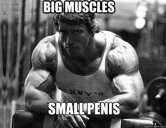 Big muscles small penis  