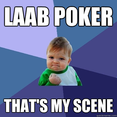 LAAB poker That's my scene  Success Kid
