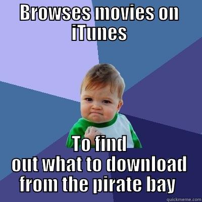 BROWSES MOVIES ON ITUNES TO FIND OUT WHAT TO DOWNLOAD FROM THE PIRATE BAY  Success Kid