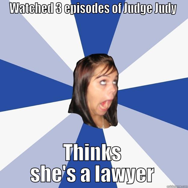 WATCHED 3 EPISODES OF JUDGE JUDY THINKS SHE'S A LAWYER Annoying Facebook Girl