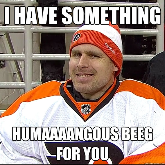 I have something Humaaaangous beeg
for you - I have something Humaaaangous beeg
for you  Ilya Bryzgalov Solid Guy