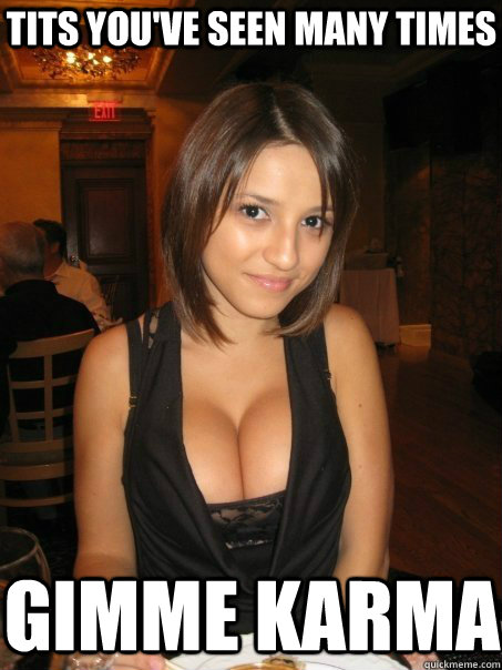 tits you've seen many times gimme karma - tits you've seen many times gimme karma  AmazinglyPhotogenicBoobGirl