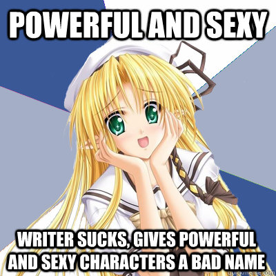 Powerful and sexy Writer sucks, gives powerful and sexy characters a bad name  Mary Sue