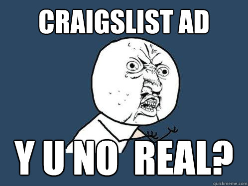 Craigslist Ad Y U NO  Real?  Y U No