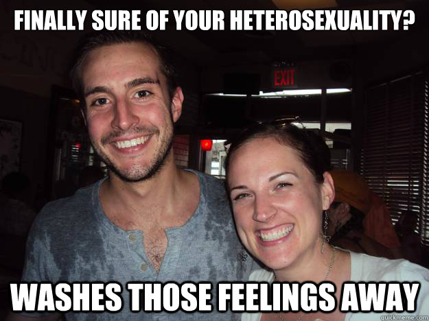 Finally sure of your Heterosexuality? Washes those feelings away - Finally sure of your Heterosexuality? Washes those feelings away  Misc