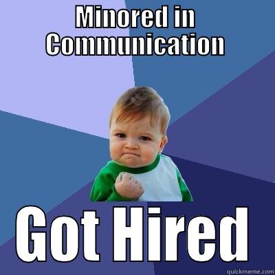 MINORED IN COMMUNICATION GOT HIRED Success Kid