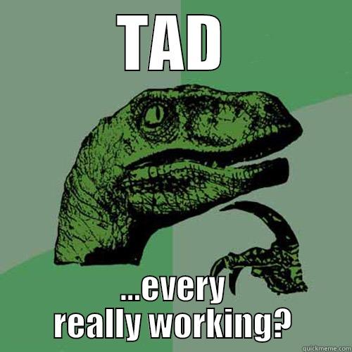 TAD ...EVERY REALLY WORKING? Philosoraptor