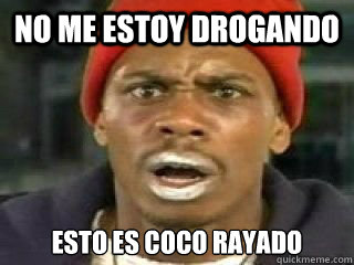 NO ME ESTOY DROGANDO Esto es coco rayado  Nigger
