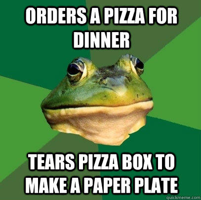 Orders a Pizza for dinner Tears pizza box to make a paper plate - Orders a Pizza for dinner Tears pizza box to make a paper plate  Foul Bachelor Frog