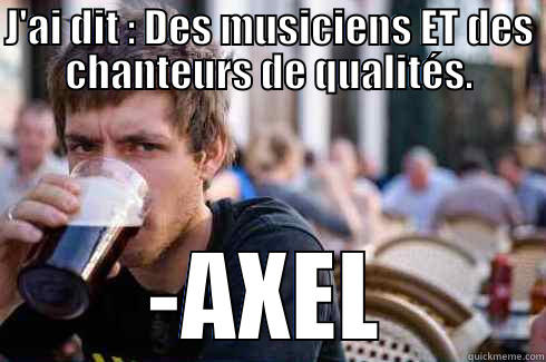 Axel 01 - J'AI DIT : DES MUSICIENS ET DES CHANTEURS DE QUALITÉS. -AXEL Lazy College Senior