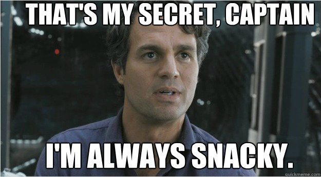 THAT'S MY Secret, Captain i'm always snacky.  