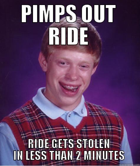 PIMPS OUT RIDE RIDE GETS STOLEN IN LESS THAN 2 MINUTES Bad Luck Brian