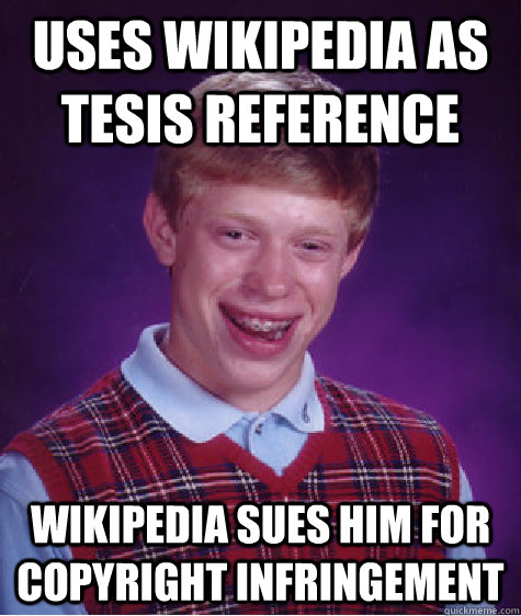 uses wikipedia as tesis reference wikipedia sues him for copyright infringement   Bad Luck Brian