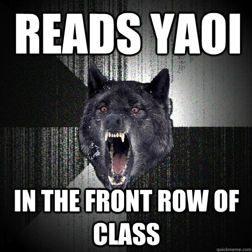 Reads Yaoi in the front row of class   Insanity Wolf
