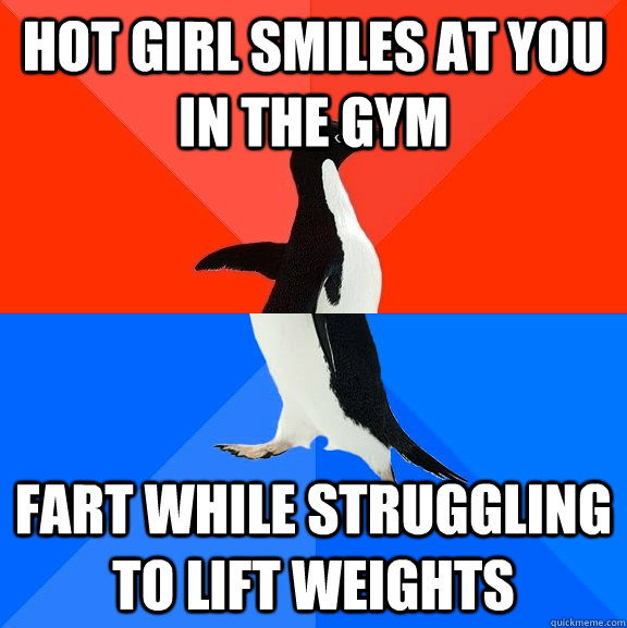 Hot girl smiles at you in the gym fart while struggling to lift weights - Hot girl smiles at you in the gym fart while struggling to lift weights  Socially Awesome Awkward Penguin