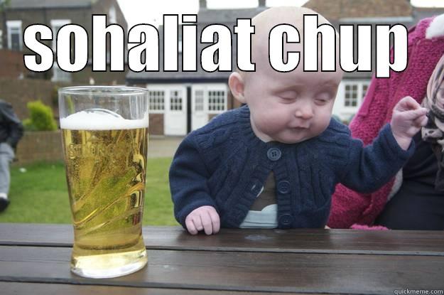 SOHALIAT CHUP  drunk baby