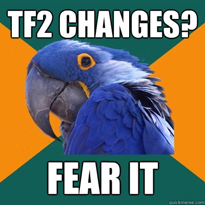 TF2 Changes? Fear it  Paranoid Parrot