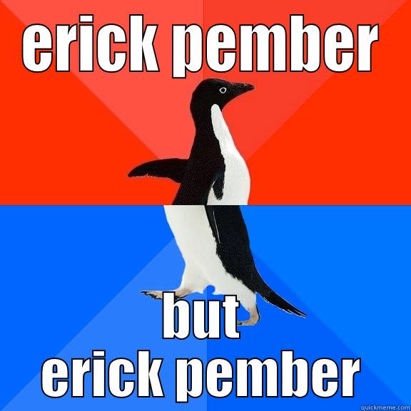 ERICK PEMBER BUT ERICK PEMBER Socially Awesome Awkward Penguin