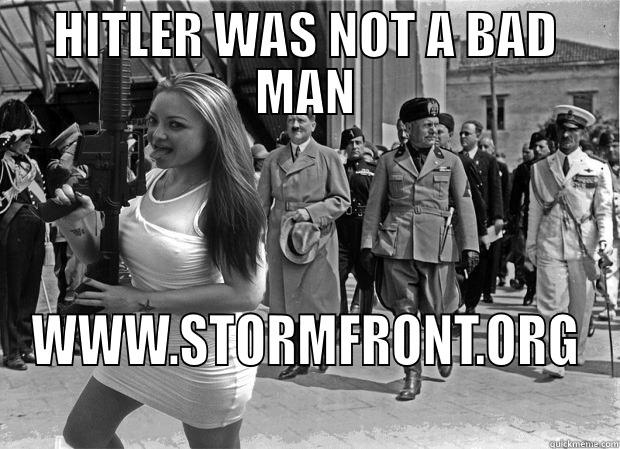 HITLER WAS NOT A BAD MAN WWW.STORMFRONT.ORG Misc