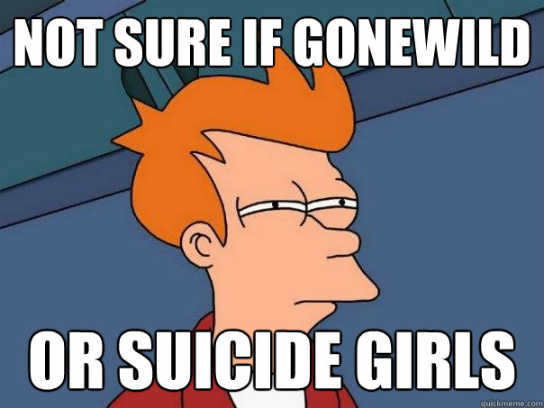 Not Sure If Gonewild or Suicide Girls   Futurama Fry