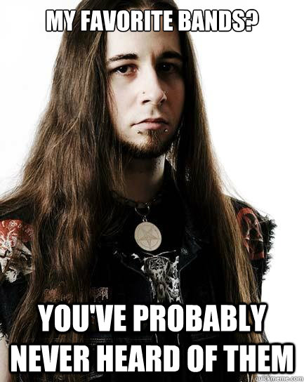 My favorite bands? You've probably never heard of them  Metal Purist