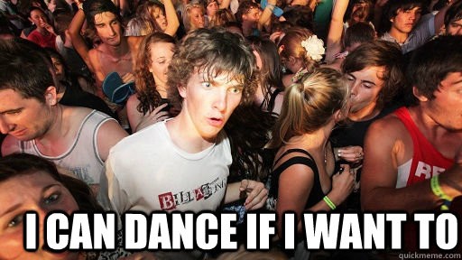  i can dance if i want to  Sudden Clarity Clarence