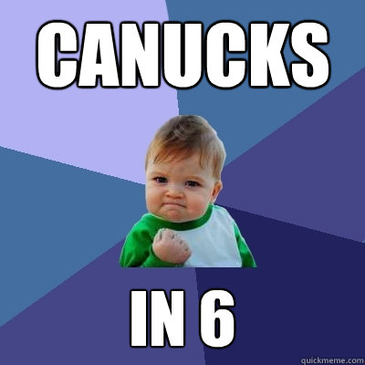 Canucks in 6  Success Kid