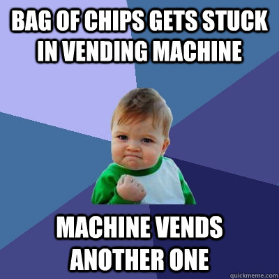 Bag of chips gets stuck in vending machine Machine vends another one   Success Kid
