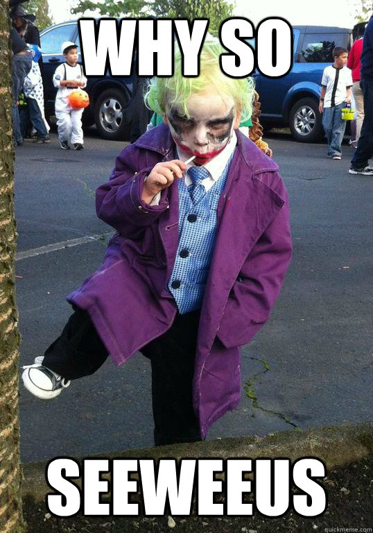 WHY SO SEEWEEUS  Joker kid