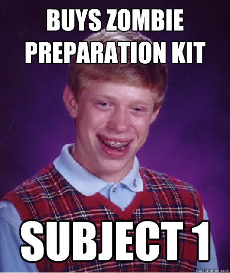 Buys Zombie Preparation Kit Subject 1  Bad Luck Brian