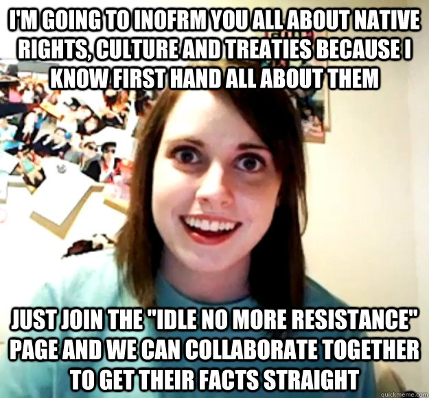 I'm going to inofrm you all about native rights, culture and treaties because i know first hand all about them just join the 