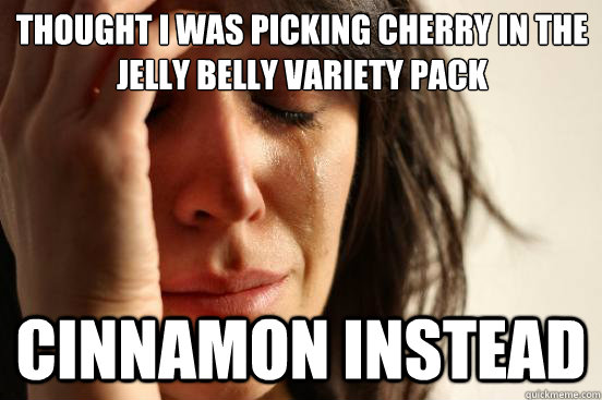 Thought I was picking cherry in the Jelly Belly variety pack Cinnamon instead - Thought I was picking cherry in the Jelly Belly variety pack Cinnamon instead  First World Problems