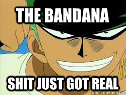 The Bandana Shit just got real  Zoro