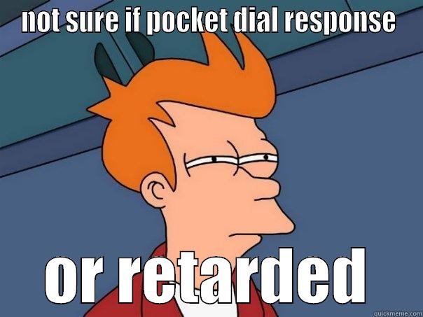  sdf fsdf sdf ssd - NOT SURE IF POCKET DIAL RESPONSE OR RETARDED Futurama Fry