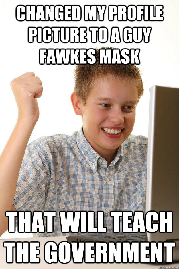 Changed my Profile picture to a Guy Fawkes mask That will teach the government   