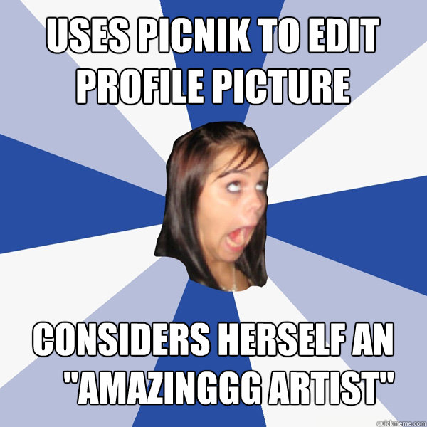 Uses Picnik to edit profile picture Considers herself an 