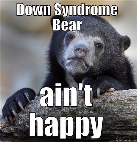 DOWN SYNDROME BEAR AIN'T HAPPY Confession Bear