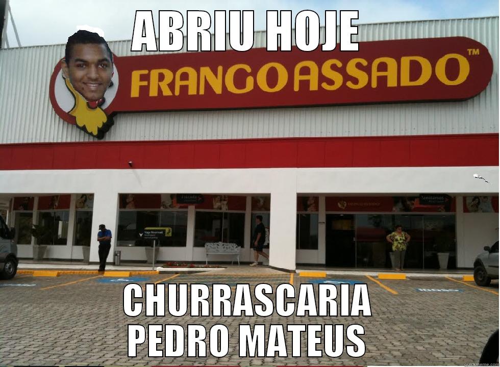 ABRIU HOJE CHURRASCARIA PEDRO MATEUS Misc