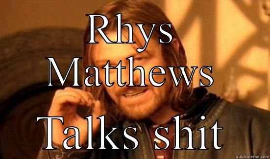 RHYS MATTHEWS TALKS SHIT Boromir