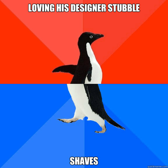 Loving His designer stubble shaves  Socially Awesome Awkward Penguin