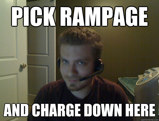 Pick Rampage And charge down here  AngryTestie